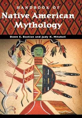 Handbook of Native American Mythology - Dawn Bastian Williams, Judy K. Mitchell