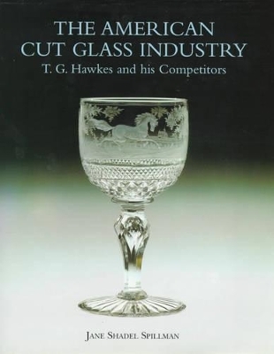 American Cut Glass Industry and T.g. Hawkes - Jane Shadel Spillman