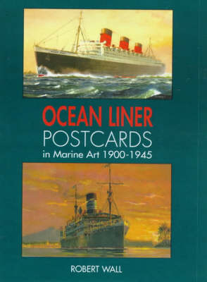 Ocean Liner Postcards in Marine Art, 1900-45 - Robert Wall