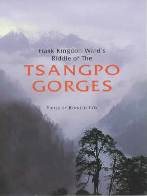 Frank Kingdon Ward's Riddle of the Tsangpo Gorges - Francis Kingdon Ward