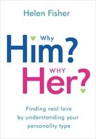 Why Him? Why Her? - Helen Fisher