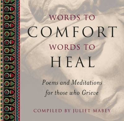 Words to Comfort, Words to Heal - Juliet Mabey