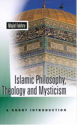 Islamic Philosophy, Theology and Mysticism - Majid Fakhry