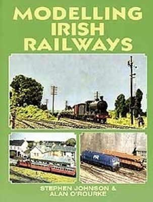 Modelling Irish Railways - Alan O'Rourke, Stephen Johnson