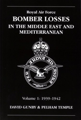 RAF Bomber Losses in the Middle East & Mediterranean Volume 1 - David Gunby, Pelham Temple