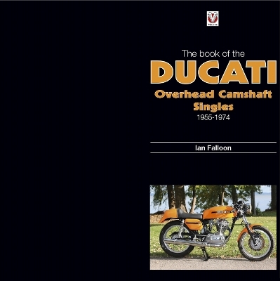 The Book of the Ducati Overhead Camshaft Singles - Ian Falloon