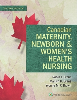 Canadian Maternity, Newborn & Women's Health Nursing - Robin J. Evans, Yvonne M. Brown, Marilyn K. Evans