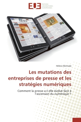 Les mutations des entreprises de presse et les stratégies numériques - Hélène Béchade