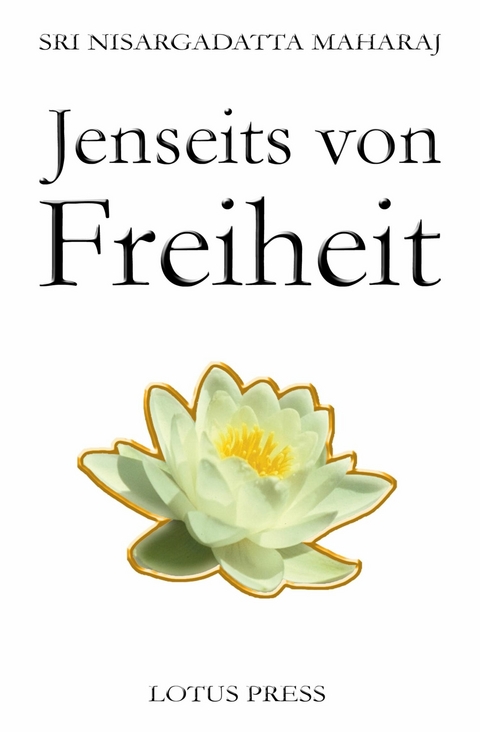 Jenseits von Freiheit - Sri Nisargadatta Maharaj