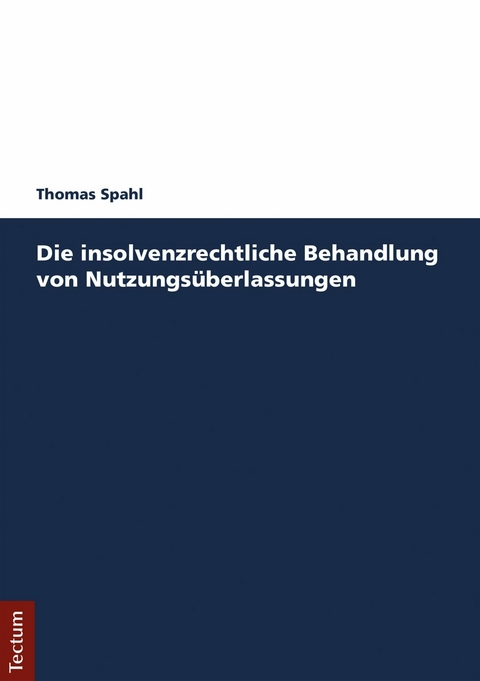 Die insolvenzrechtliche Behandlung von Nutzungsüberlassungen - Thomas Spahl