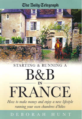 Starting and Running a B and B in France - Deborah Hunt