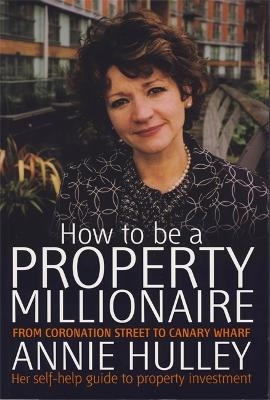 How To Be A Property Millionaire - Annie Hulley