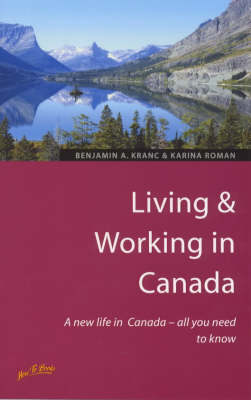 Living and Working in Canada - Benjamin A. Kranc, Karina Roman