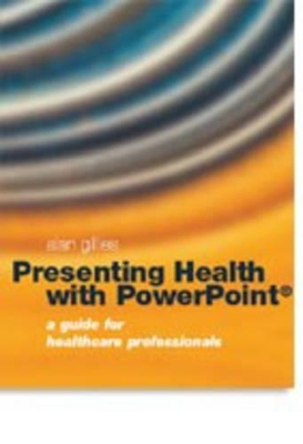 Presenting Health with PowerPoint - Alan Gillies