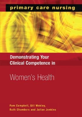 Demonstrating Your Clinical Competence in Women's Health - Pam Campbell, Gill Wakley, Ruth Chambers, Julian Jenkins