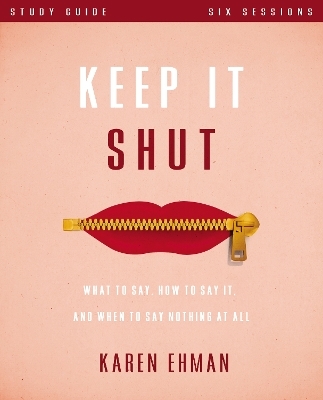 Keep It Shut Bible Study Guide - Karen Ehman