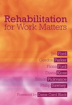 Rehabilitation for Work Matters - Jim Ford, Gordon Parker, Fiona Ford, Diana Kloss, Simon Pickvance