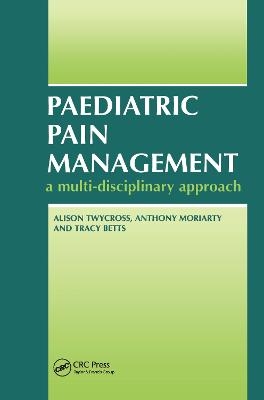 Paediatric Pain Management - Alison Twycross, Anthony Moriaty, Tracey Betts