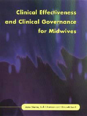 Clinical Effectiveness and Clinical Governance for Midwives - Anne Weston, Ruth Chambers, Elizabeth Boath