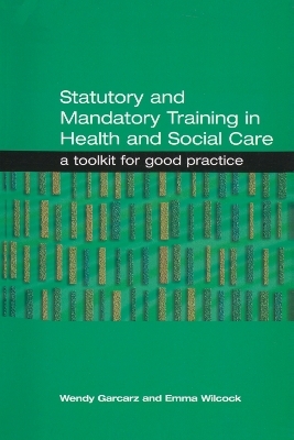 Statutory and Mandatory Training in Health and Social Care - Wendy Garcarz, Emma Wilcock