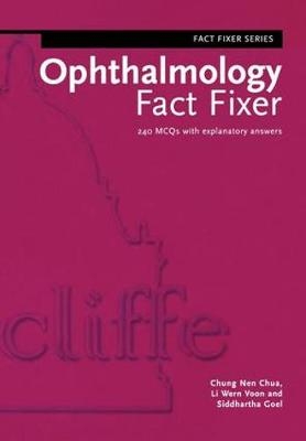 Ophthalmology Fact Fixer - Chung Nen Chua, Li Wern Voon, Siddhartha Goel