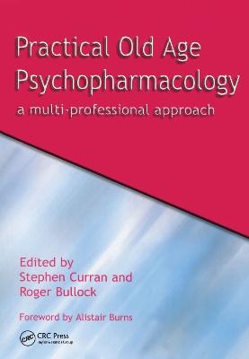 Practical Old Age Psychopharmacology - Stephen Curran, Roger Bullock