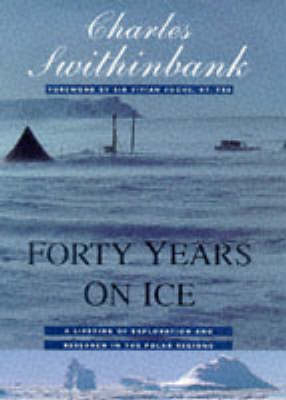 Forty Years on Ice - Charles Swithinbank