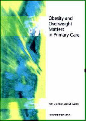 Obesity and Overweight Matters in Primary Care - Ruth Chambers, Gill Wakley