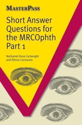 Short Answer Questions for the MRCOphth Part 1 - Nathanial Knox-Cartwright, Petros Carvounis