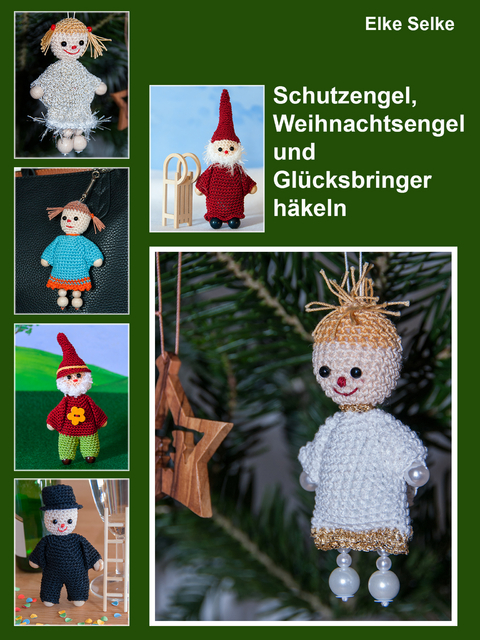 Schutzengel, Weihnachtsengel und Glücksbringer häkeln - Elke Selke