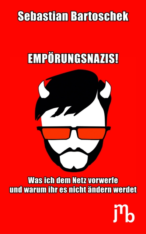 Empörungsnazis! - Sebastian Bartoschek