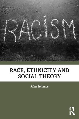 Race, Ethnicity and Social Theory - John Solomos