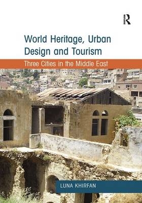 World Heritage, Urban Design and Tourism - Luna Khirfan