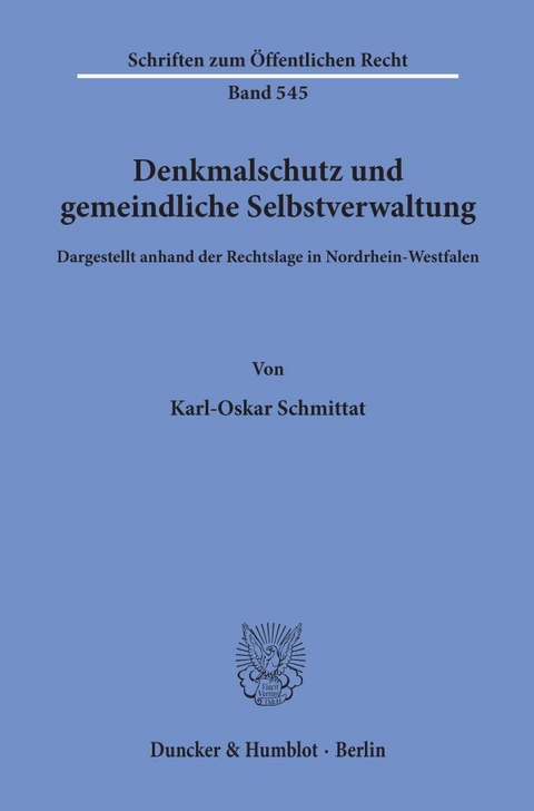 Denkmalschutz und gemeindliche Selbstverwaltung, dargestellt anhand der Rechtslage in Nordrhein-Westfalen. - Karl-Oskar Schmittat