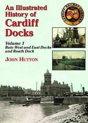 An Illustrated History of Cardiff Docks - John Hutton