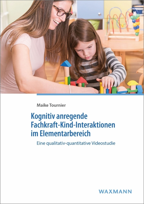 Kognitiv anregende Fachkraft-Kind-Interaktionen im Elementarbereich -  Maike Tournier