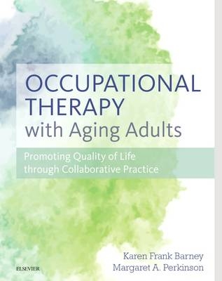 Occupational Therapy with Aging Adults - Karen Frank Barney, Margaret Perkinson