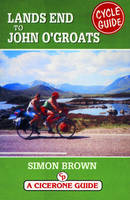 Lands End to John O'Groats Cycle Guide - Simon Brown