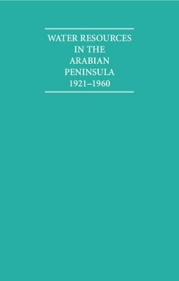 Water Resources in the Arabian Peninsula 1921–1960 2 Volume Hardback Set - 