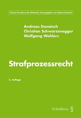 Strafprozessrecht - Andreas Donatsch, Christian Schwarzenegger, Wolfgang Wohlers