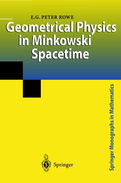 Geometrical Physics in Minkowski Spacetime - E.G.Peter Rowe