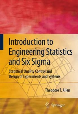 Introduction to Engineering Statistics and Six Sigma - Theodore T. Allen