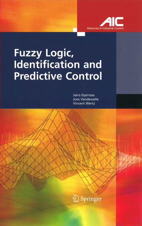 Fuzzy Logic, Identification and Predictive Control - Jairo Jose Espinosa Oviedo, Joos P.L. Vandewalle, Vincent Wertz