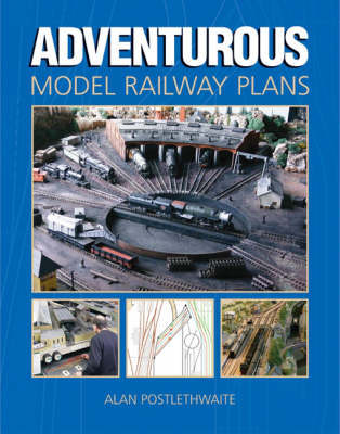 Adventurous Model Railway Plans - Alan Postlethwaite