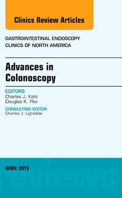 Advances in Colonoscopy, An Issue of Gastrointestinal Endoscopy Clinics - Douglas K. Rex