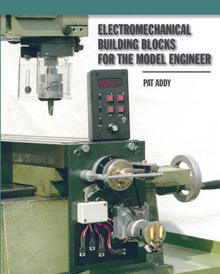 Electromechanical Building Blocks for the Model Engineer - Pat Addy