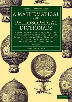 A Mathematical and Philosophical Dictionary - Charles Hutton