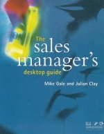 The Sales Manager's Desktop Guide - Michael Gale, Julian Clay