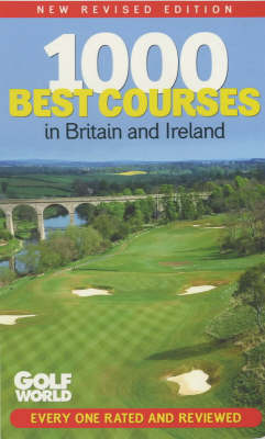 "Golf World's" 1000 Best Courses in Britain and Ireland -  "Golf World"