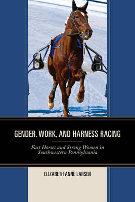 Gender, Work, and Harness Racing - Elizabeth Anne Larsen